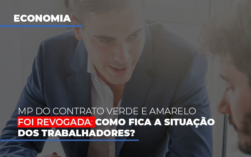 Mp Do Contrato Verde E Amarelo Foi Revogada Como Fica A Situacao Dos Trabalhadores - Contabilidade Em Campinas | JL Ramos Contabilidade Digital