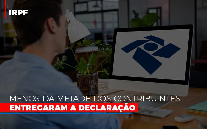 Irpf Menos Da Metade Dos Contribuintes Entregaram A Declaracao - Contabilidade Em Campinas | JL Ramos Contabilidade Digital